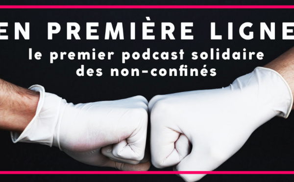 "En première ligne" : le podcast solidaire