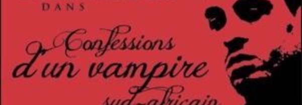 Théâtre: Confessions d'un vampire sud-africain